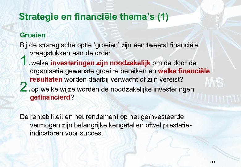 Strategie en financiële thema’s (1) Groeien Bij de strategische optie ‘groeien’ zijn een tweetal