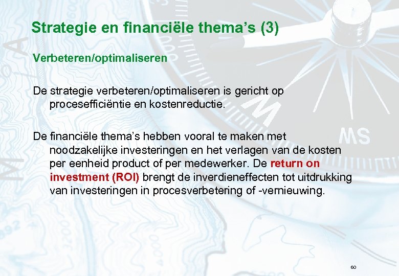 Strategie en financiële thema’s (3) Verbeteren/optimaliseren De strategie verbeteren/optimaliseren is gericht op procesefficiëntie en