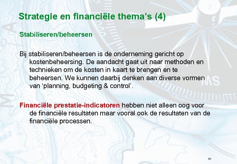 Strategie en financiële thema’s (4) Stabiliseren/beheersen Bij stabiliseren/beheersen is de onderneming gericht op kostenbeheersing.