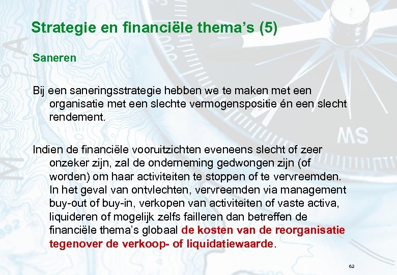 Strategie en financiële thema’s (5) Saneren Bij een saneringsstrategie hebben we te maken met