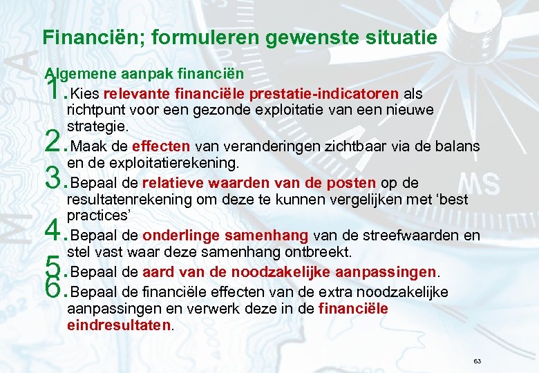 Financiën; formuleren gewenste situatie Algemene aanpak financiën Kies relevante financiële prestatie-indicatoren als richtpunt voor