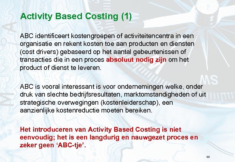 Activity Based Costing (1) ABC identificeert kostengroepen of activiteitencentra in een organisatie en rekent