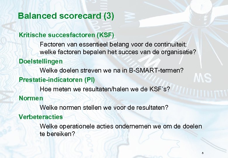 Balanced scorecard (3) Kritische succesfactoren (KSF) Factoren van essentieel belang voor de continuïteit; welke