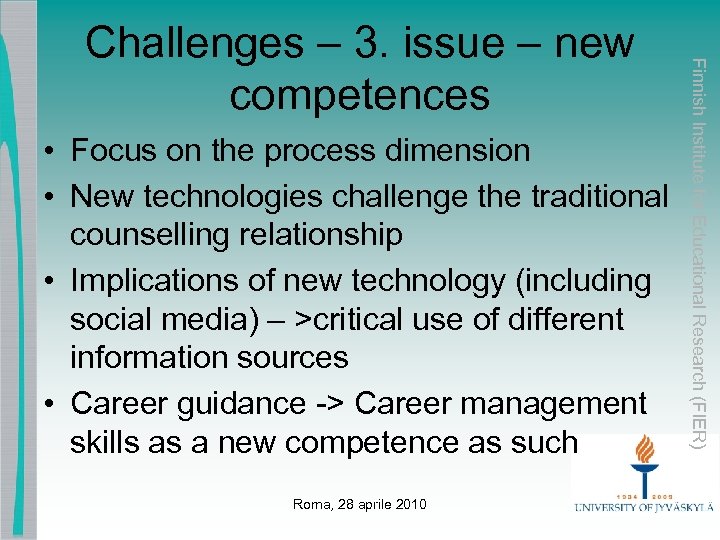  • Focus on the process dimension • New technologies challenge the traditional counselling