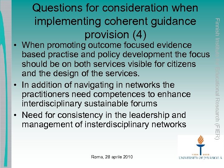  • When promoting outcome focused evidence based practise and policy development the focus