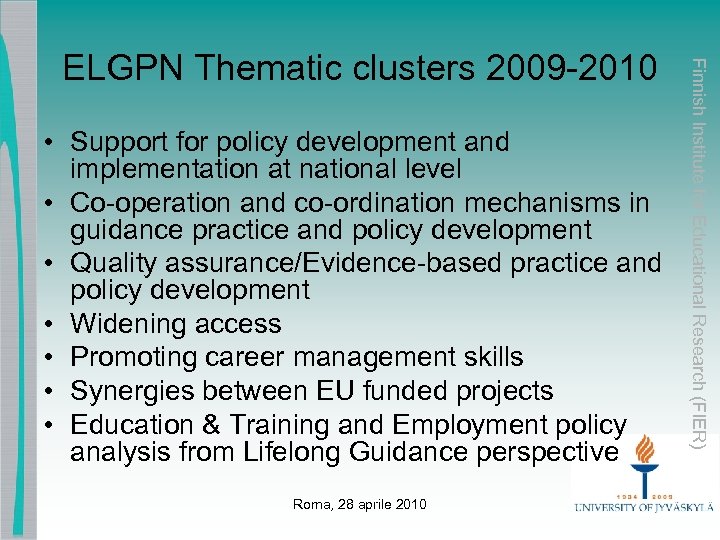  • Support for policy development and implementation at national level • Co-operation and