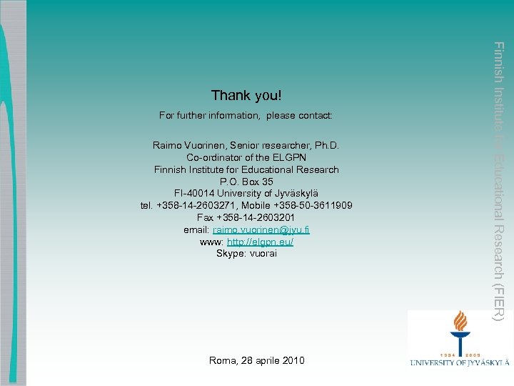 For further information, please contact: Raimo Vuorinen, Senior researcher, Ph. D. Co-ordinator of the