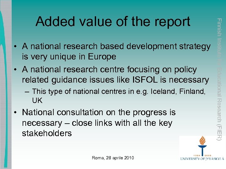  • A national research based development strategy is very unique in Europe •