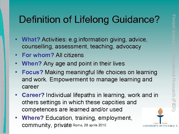  • What? Activities: e. g. information giving, advice, counselling, assessment, teaching, advocacy •