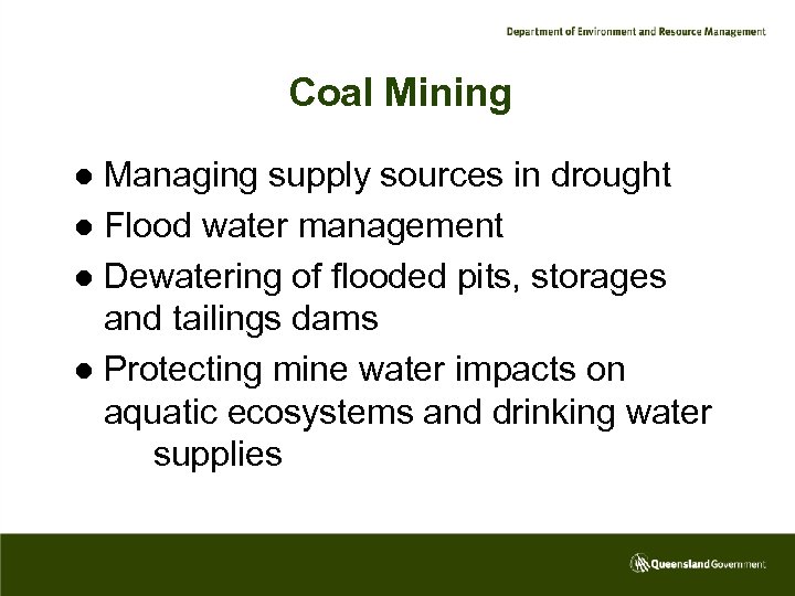 Coal Mining Managing supply sources in drought l Flood water management l Dewatering of