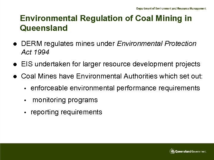 Environmental Regulation of Coal Mining in Queensland l DERM regulates mines under Environmental Protection