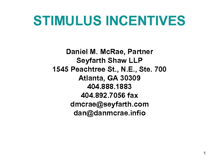 STIMULUS INCENTIVES Daniel M. Mc. Rae, Partner Seyfarth Shaw LLP 1545 Peachtree St. ,