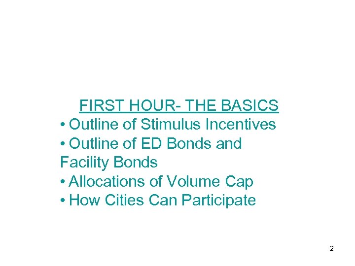 FIRST HOUR- THE BASICS • Outline of Stimulus Incentives • Outline of ED Bonds
