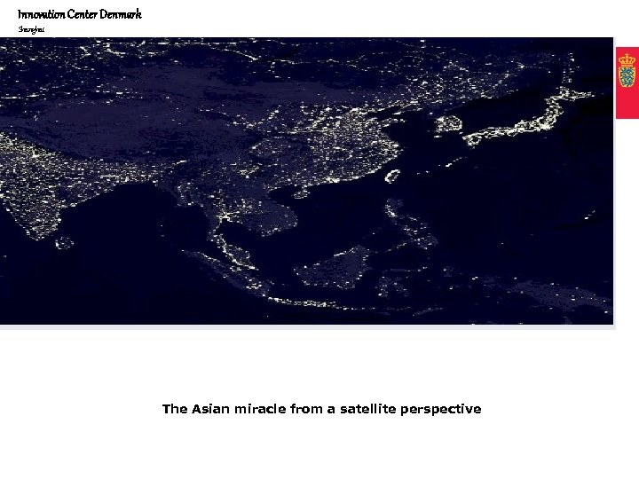 Innovation Center Denmark Shanghai The Asian miracle from a satellite perspective 