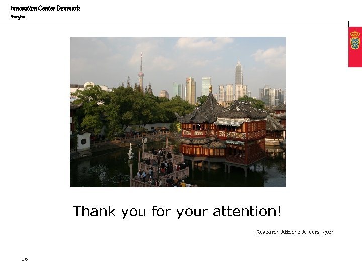 Innovation Center Denmark Shanghai Thank you for your attention! Research Attache Anders Kjær 26