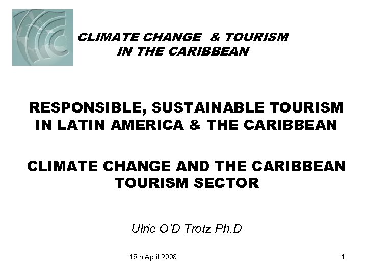 CLIMATE CHANGE & TOURISM IN THE CARIBBEAN RESPONSIBLE, SUSTAINABLE TOURISM IN LATIN AMERICA &