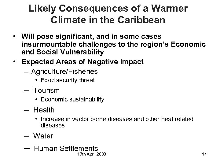 Likely Consequences of a Warmer Climate in the Caribbean • Will pose significant, and