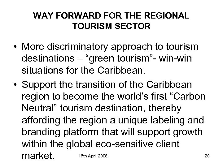WAY FORWARD FOR THE REGIONAL TOURISM SECTOR • More discriminatory approach to tourism destinations