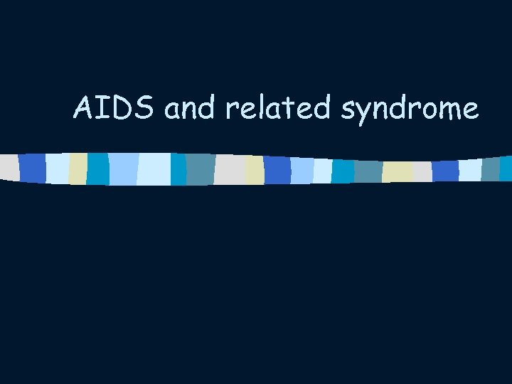 AIDS and related syndrome 