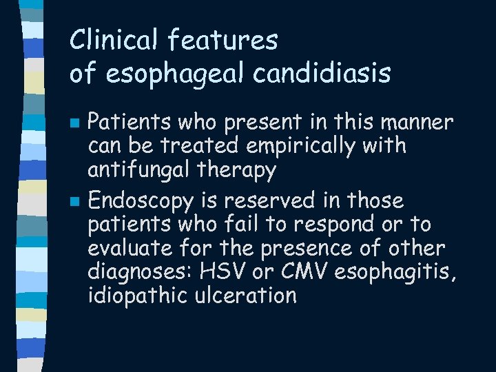 Clinical features of esophageal candidiasis n n Patients who present in this manner can