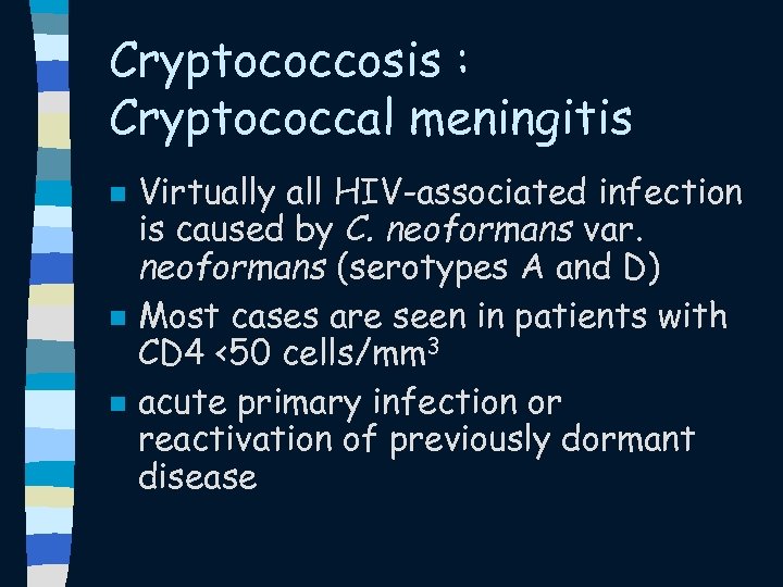 Cryptococcosis : Cryptococcal meningitis n n n Virtually all HIV-associated infection is caused by