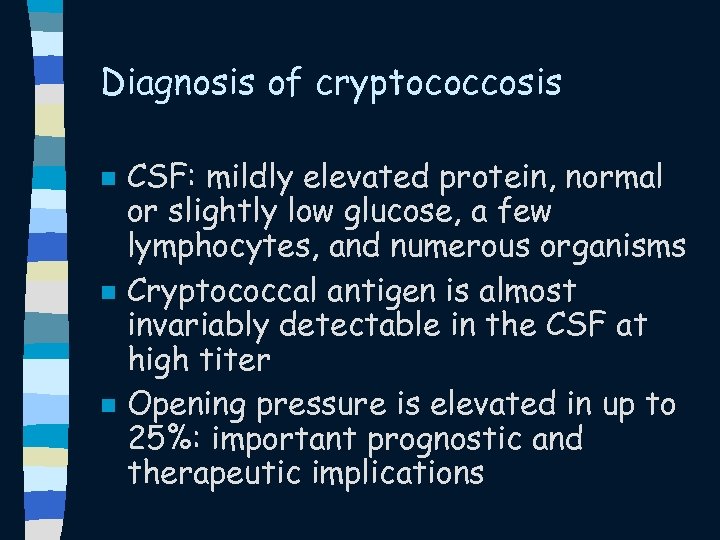 Diagnosis of cryptococcosis n n n CSF: mildly elevated protein, normal or slightly low