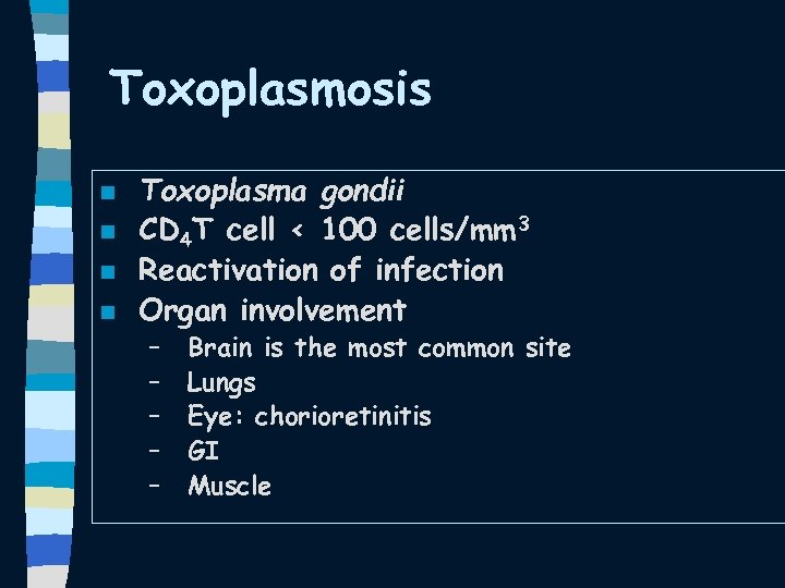 Toxoplasmosis n n Toxoplasma gondii CD 4 T cell < 100 cells/mm 3 Reactivation