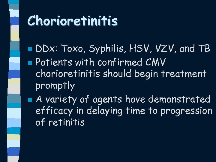 Chorioretinitis n n n DDx: Toxo, Syphilis, HSV, VZV, and TB Patients with confirmed