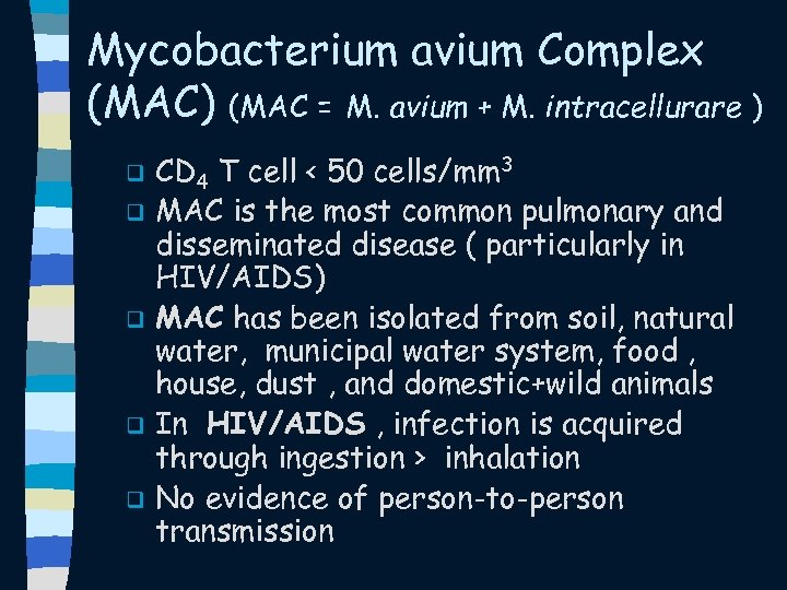 Mycobacterium avium Complex (MAC) (MAC = M. avium + M. intracellurare ) q q