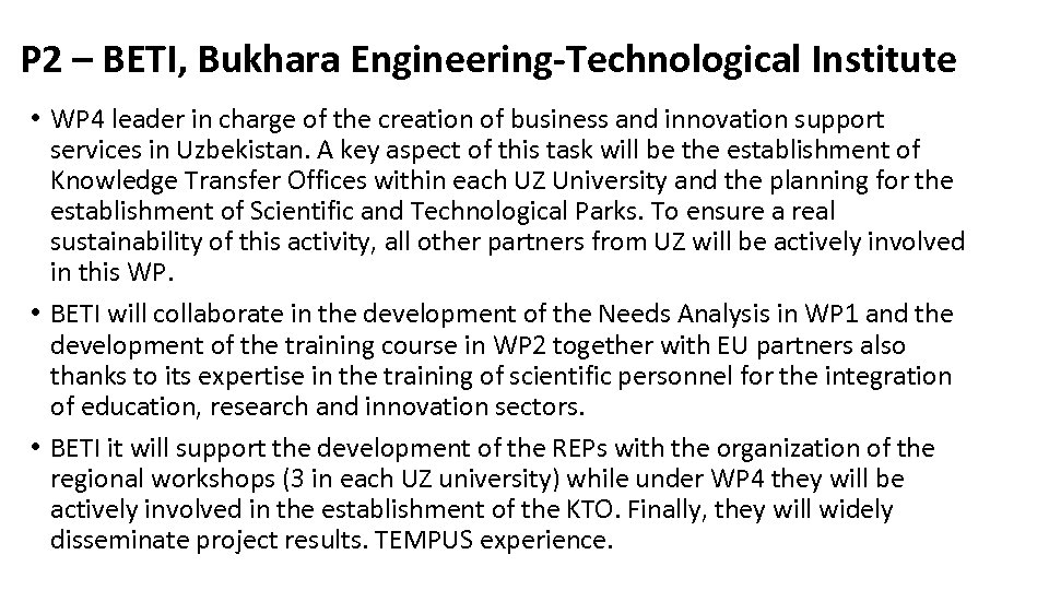 P 2 – BETI, Bukhara Engineering-Technological Institute • WP 4 leader in charge of