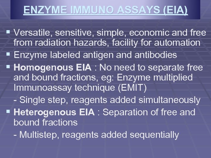 ENZYME IMMUNO ASSAYS (EIA) § Versatile, sensitive, simple, economic and free from radiation hazards,
