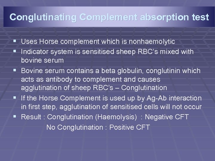 Conglutinating Complement absorption test § Uses Horse complement which is nonhaemolytic § Indicator system
