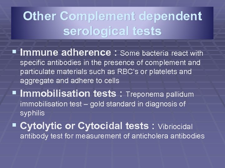 Other Complement dependent serological tests § Immune adherence : Some bacteria react with specific