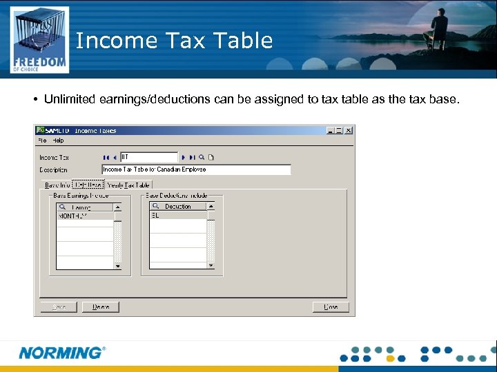 Income Tax Table • Unlimited earnings/deductions can be assigned to tax table as the