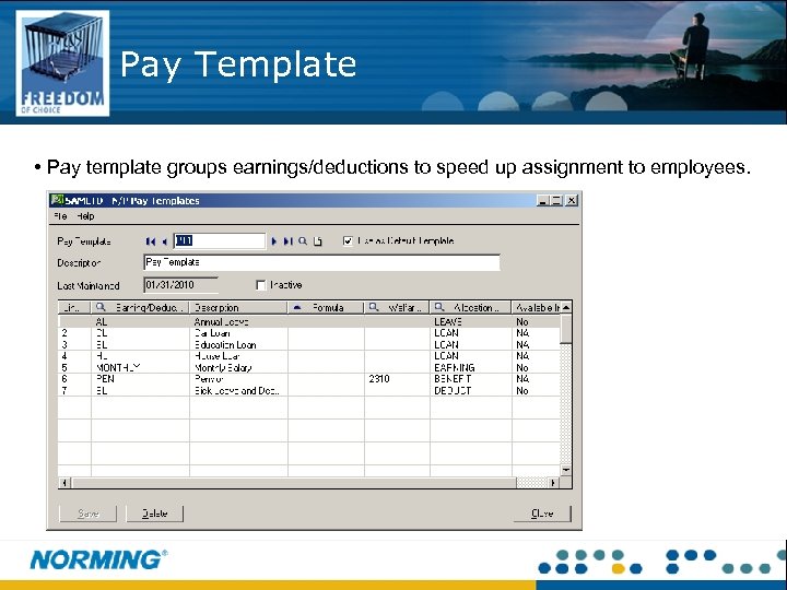 Pay Template • Pay template groups earnings/deductions to speed up assignment to employees. 