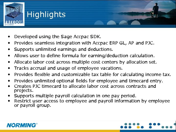 Highlights • • • Developed using the Sage Accpac SDK. Provides seamless integration with