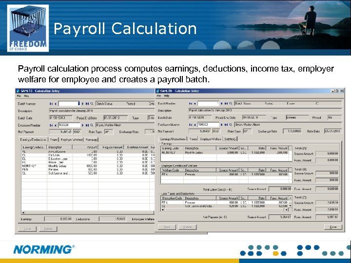 Payroll Calculation Payroll calculation process computes earnings, deductions, income tax, employer welfare for employee