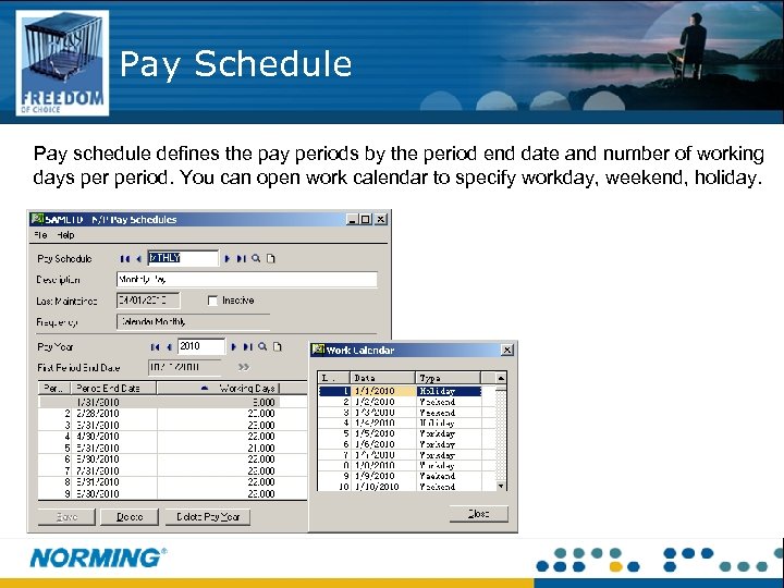 Pay Schedule Pay schedule defines the pay periods by the period end date and