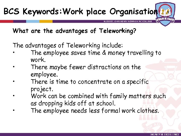 BCS Keywords: Work place Organisation What are the advantages of Teleworking? The advantages of
