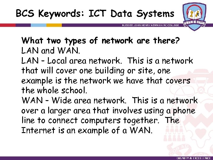 BCS Keywords: ICT Data Systems What two types of network are there? LAN and