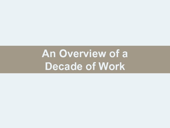 An Overview of a Decade of Work 