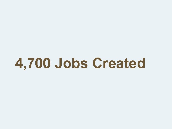 4, 700 Jobs Created 