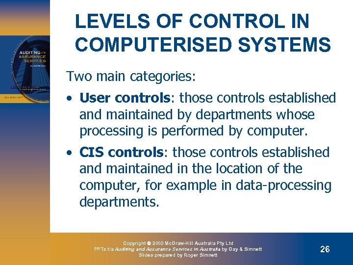 LEVELS OF CONTROL IN COMPUTERISED SYSTEMS Two main categories: • User controls: those controls