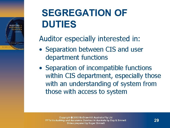 SEGREGATION OF DUTIES Auditor especially interested in: • Separation between CIS and user department