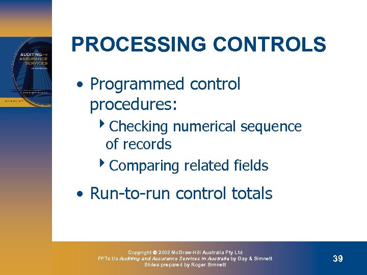 PROCESSING CONTROLS • Programmed control procedures: 4 Checking numerical sequence of records 4 Comparing