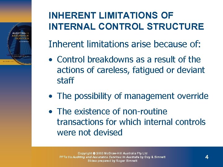 INHERENT LIMITATIONS OF INTERNAL CONTROL STRUCTURE Inherent limitations arise because of: • Control breakdowns