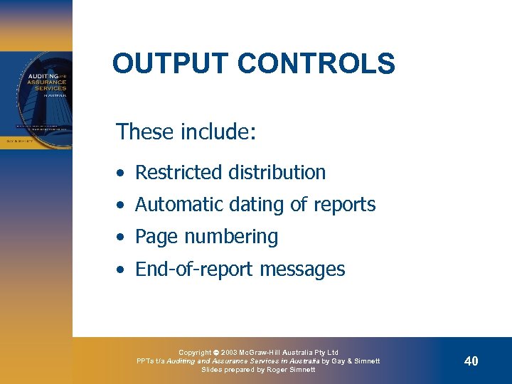 OUTPUT CONTROLS These include: • Restricted distribution • Automatic dating of reports • Page