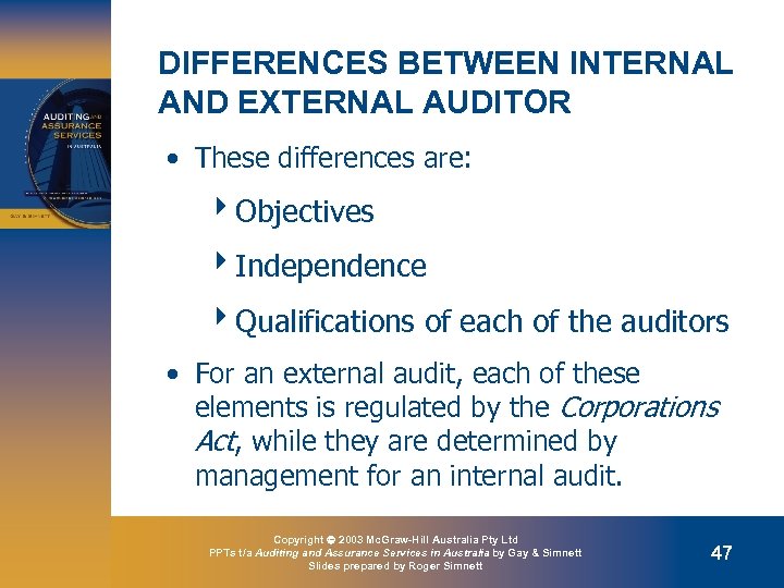 DIFFERENCES BETWEEN INTERNAL AND EXTERNAL AUDITOR • These differences are: 4 Objectives 4 Independence