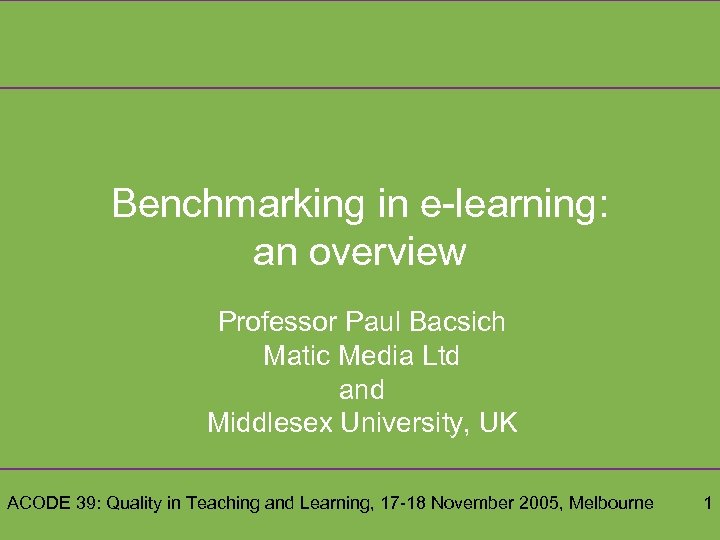 Benchmarking in e-learning: an overview Professor Paul Bacsich Matic Media Ltd and Middlesex University,
