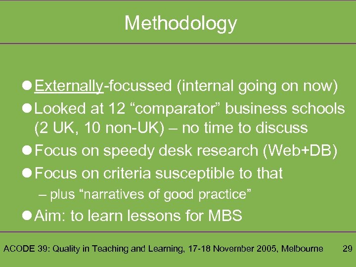 Methodology l Externally-focussed (internal going on now) l Looked at 12 “comparator” business schools